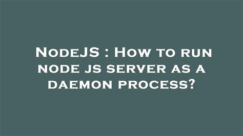 Nodejs How To Run Node Js Server As A Daemon Process Youtube