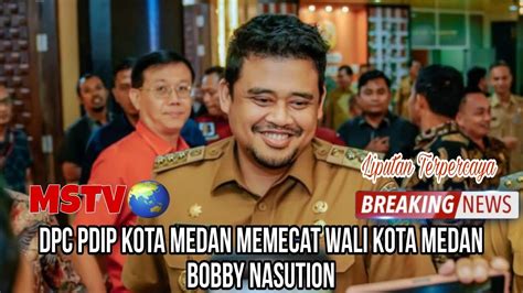 Dpc Pdip Kota Medan Memecat Wali Kota Medan Bobby Nasution Mstv Youtube