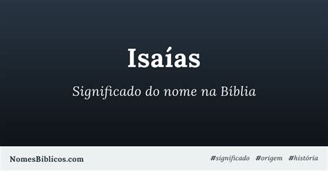 Qual O Significado Do Nome Isaías - Significado do nome Isaías na Bíblia - Nomes Bíblicos