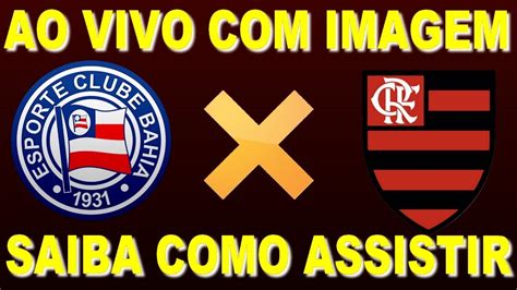 Saiba Como Assistir Bahia X Flamengo Ao Vivo Imagem Bahia X