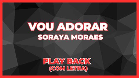 Vou Adorar Soraya Moraes Playback Letra Playback Letra