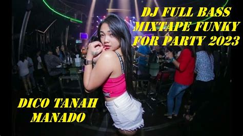 DJ FULL BASS MIXTAPE FUNKY DISCO TANAH MANADO FOR PARTY 2023 YouTube