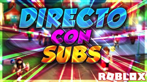 Jugando Roblox Con Suscriptores Y Hablando De Chill En Directo Youtube