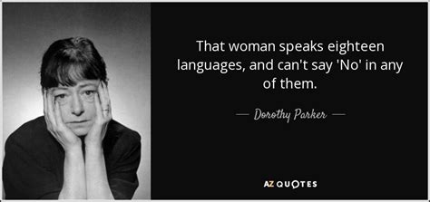 Dorothy Parker Quote That Woman Speaks Eighteen Languages And Cant