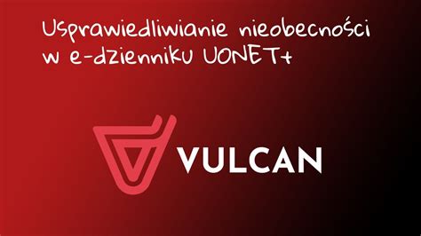 Jak usprawiedliwić nieobecności ucznia w dzienniku UONET VULCAN