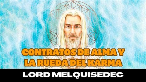 Lord Melquisedec CONTRATOS DE ALMA Y LA RUEDA DEL KARMA YouTube