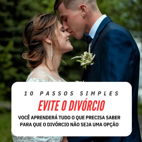 Evite o Divórcio 10 passos simples para te ajudar a salvar seu casamento