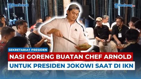 Nasi Goreng Buatan Chef Arnold Untuk Presiden Jokowi Saat Bermalam Di