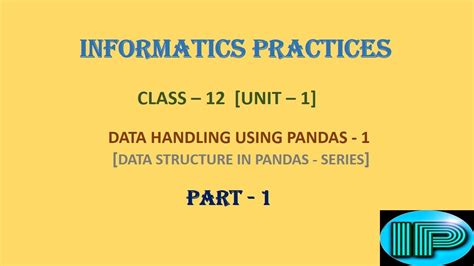 Informatic Practice Class 12 Ip Series Part 1 Data Handling Using Pandas Python