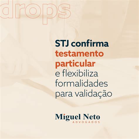 Stj Confirma Testamento Particular E Flexibiliza Formalidades Para