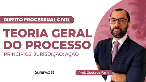 Teoria Geral Do Processo Prof Gustavo Faria Youtube