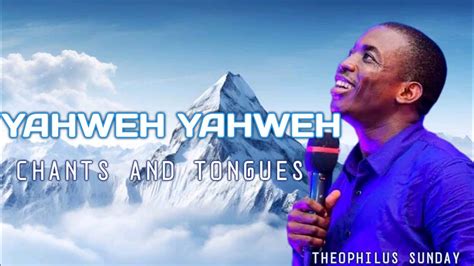 Yahweh Intercessory Worship Chants And Tongues Theophilus Sunday