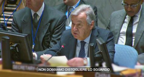 Guterres Onu La Popolazione Di Gaza Si Trova Nel Mezzo Di Un Epica