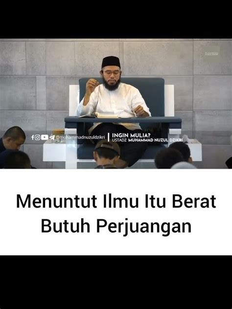 Menuntut Ilmu Itu Berat Butuh Perjuangan • Ustadz Nuzul Dzikri Hafizhullah Youtube