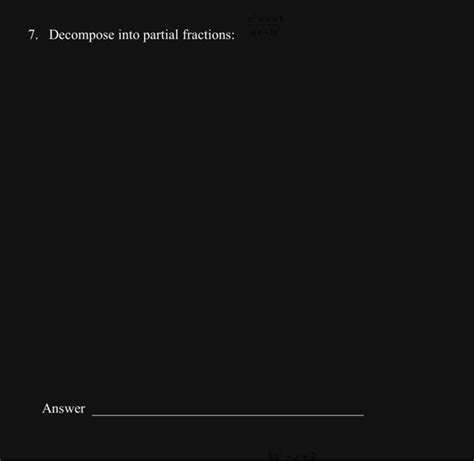 7 Decompose Into Partial Fractions Chegg