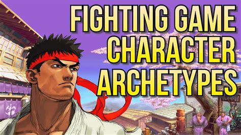 Fighting Games Explained Character Archetypes Youtube