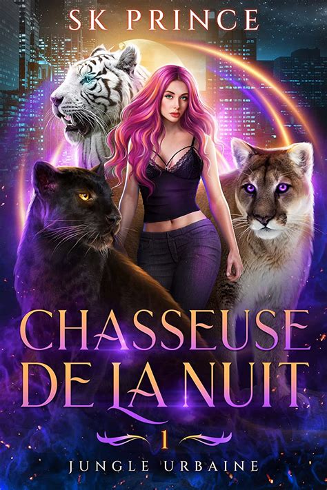 Chasseuse De La Nuit Jungle Urbaine T 1 Plongez Dans Une Aventure