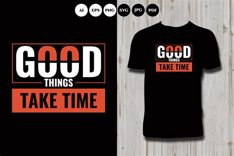 Good Things Take Time T Shirt Graphic By Shaan Design Store · Creative