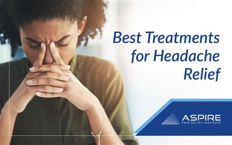 Best Treatments for Headache Relief | Aspire Pain Relief Institute