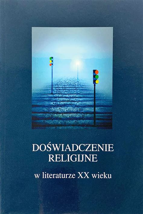 Do Wiadczenie Religijne W Literaturze Xx Wieku Wydawnictwowam Pl