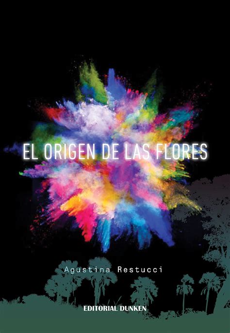 El Origen de las flores (Spanish Edition) by Agustina Restucci | Goodreads