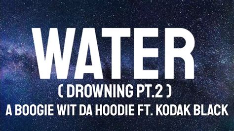 A Boogie Wit Da Hoodie Ft Kodak Black Water Drowning Pt 2 Lyrics