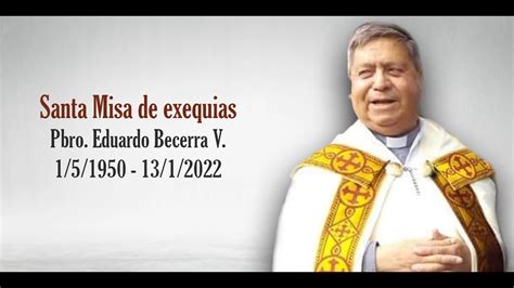 Santa Misa De Exequias Padre Eduardo Becerra V Youtube