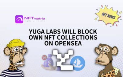 Yuga Labs Will Block Transactions With Its Nft Collections On Opensea