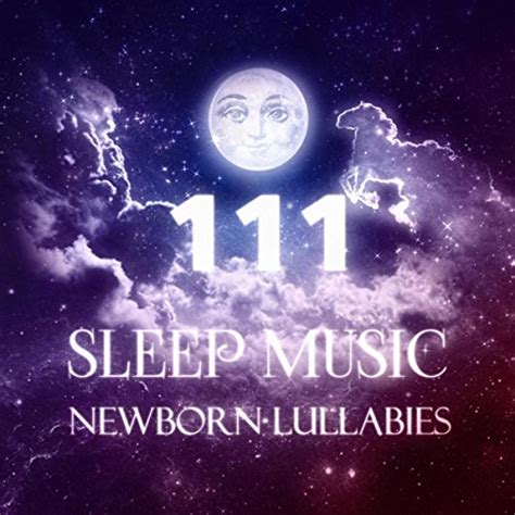 111 Sleep Music Newborn Lullabies For Goodnight Relaxation Music To