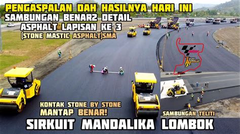 Detail Sekali Pengaspalan Lapisan Ke 3 Sirkuit Mandalika Hasilnya Woow