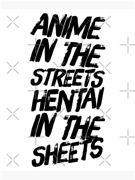 ANIME IN THE STREETS HENTAI IN THE SHEETS Poster For Sale By Splonkss