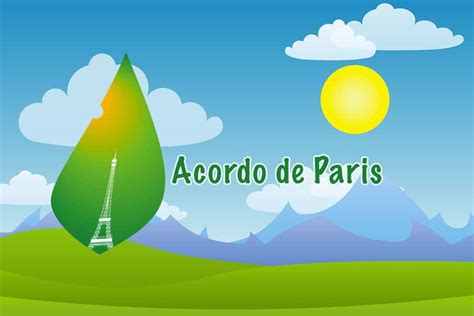 Acordo De Paris O Que é História E Desdobramentos Recentes