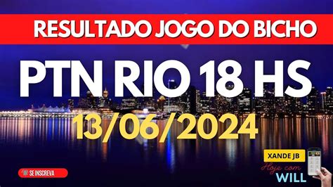 Resultado Do Jogo Do Bicho Ao Vivo PTN RIO 18HS Dia 13 06 2024 Quinta