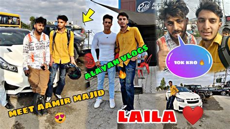 Meet Aamir Majid😍 Aalyan Vlogs 🔥 Laila ️ Youtube