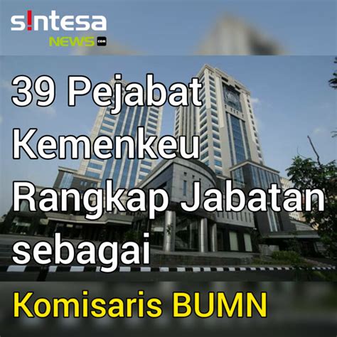 Ini 39 Pejabat Kemenkeu Yang Rangkap Jabatan Sebagai Komisaris BUMN