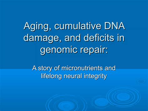 Cumulative DNA Damage And Neurodegeneration PPT