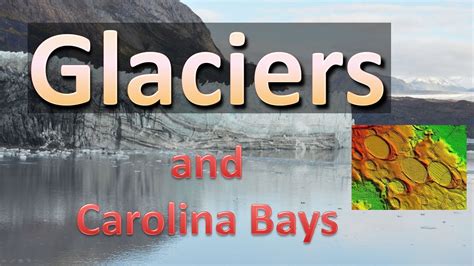 Glaciers And Carolina Bays Youtube