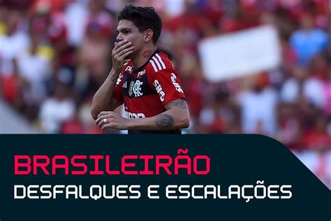 Brasileirão desfalques e escalações da 15ª rodada Flashscore br