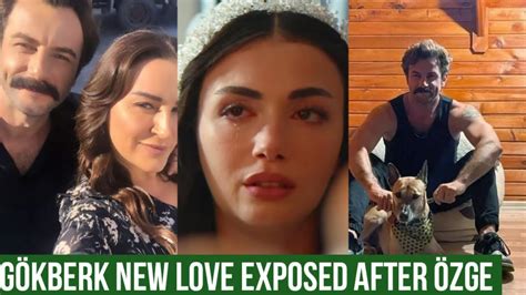 Gökberk demirci New Love Exposed after Özge yagiz YouTube