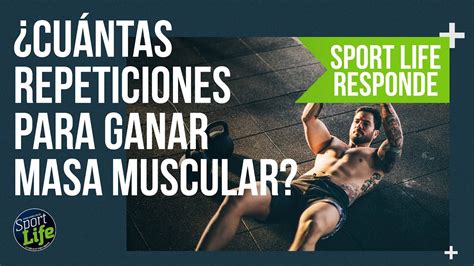 Cu Ntas Repeticiones Necesitas Para Ganar Masa Muscular Sport