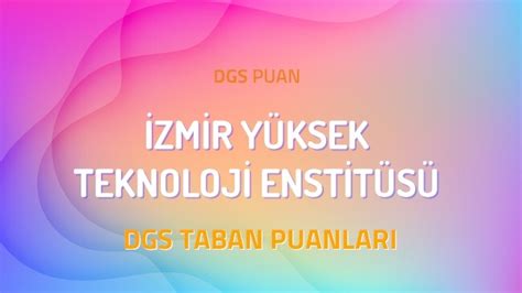 DGS İzmir Yüksek Teknoloji Enstitüsü 2022 Taban Puanları DGSPuan