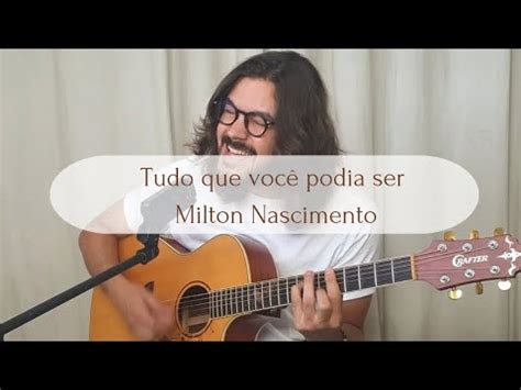 Tudo Que Voc Podia Ser Milton Nascimento Vers O Jo O Chaves Youtube