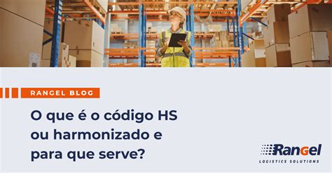 O que é o código HS ou harmonizado e para que serve Blog