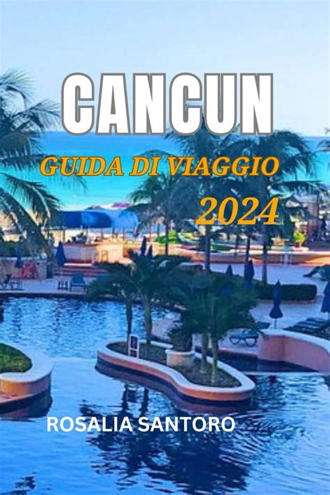 Cancun Guida Di Viaggio La Tua Guida Definitiva Per Esplorare La