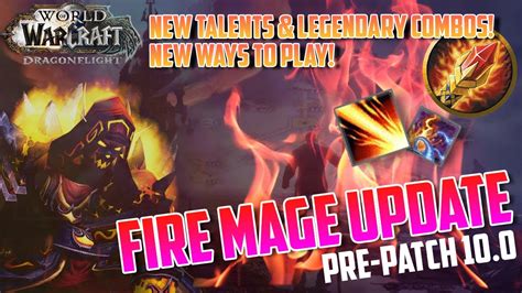 10 0 Fire Mage Update New Talents Rotation And Builds Dragonflight Prepatch Youtube