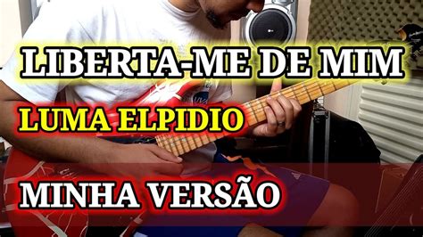 Liberta Me De Mim Luma Elpidio Guitar Cover Filipe Castro Youtube