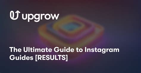 The Ultimate Guide To Instagram Guides Results Upgrow Best Instagram Growth Service