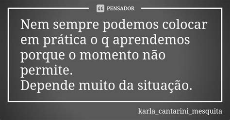 Nem Sempre Uma Prática Adotada - Nem sempre podemos colocar em prática o... karla_cantarini_mesquita ...