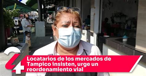 Locatarios De Los Mercados De Tampico Insisten Urge Un Reordenamiento Vial Noticias24siete