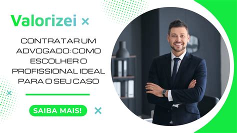 Contratar Um Advogado Como Escolher O Profissional Ideal Para O Seu